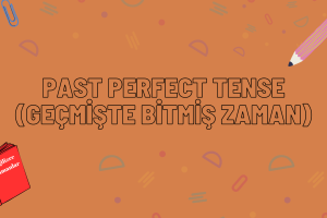 Past Perfect Tense (Geçmişte Bitmiş Zaman)