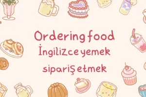 Ordering food- İngilizce yemek siparişi vermek